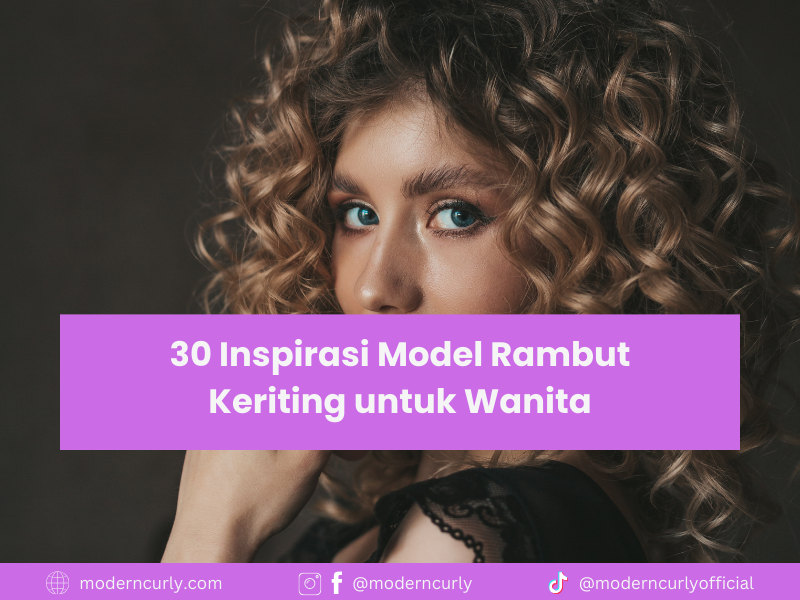 30 Inspirasi Model Rambut Keriting untuk Wanita