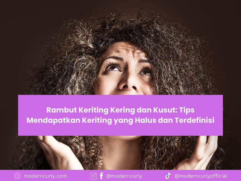 Rambut Keriting Kering dan Kusut_ Tips Mendapatkan Keriting yang Halus dan Terdefinisi