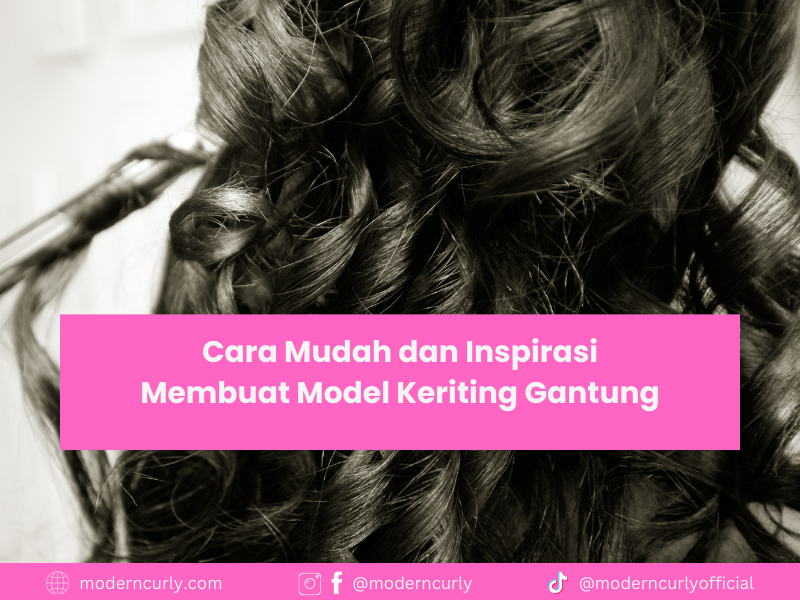 5 Cara Membuat Keriting Gantung dan Inspirasinya dalam Berbagai Suasana