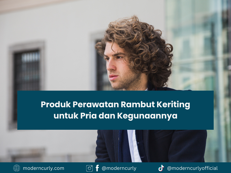 Produk Perawatan Rambut Keriting untuk Pria dan Kegunaannya